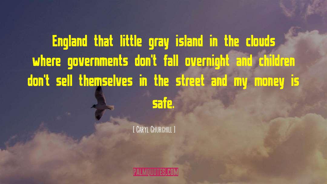 Caryl Churchill Quotes: England that little gray island