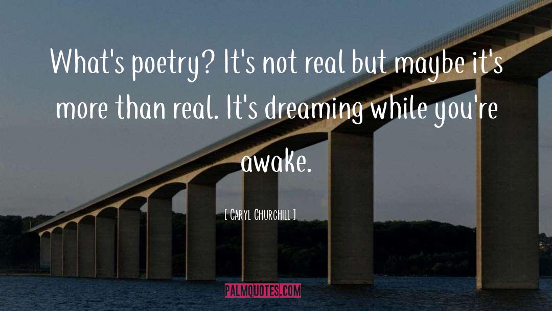 Caryl Churchill Quotes: What's poetry? It's not real