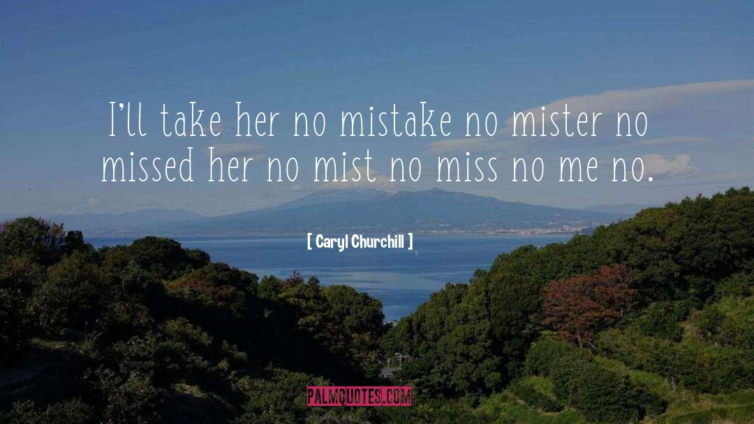 Caryl Churchill Quotes: I'll take her no mistake