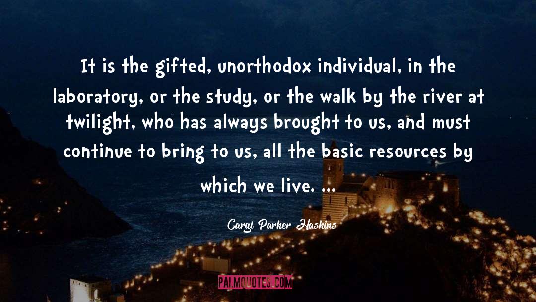 Caryl Parker Haskins Quotes: It is the gifted, unorthodox