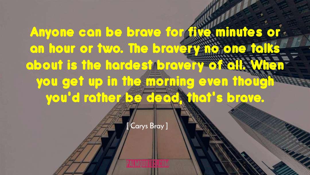 Carys Bray Quotes: Anyone can be brave for