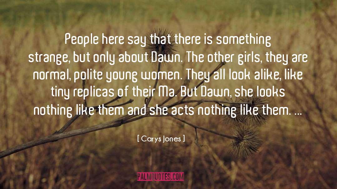 Carys Jones Quotes: People here say that there