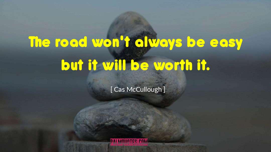 Cas McCullough Quotes: The road won't always be