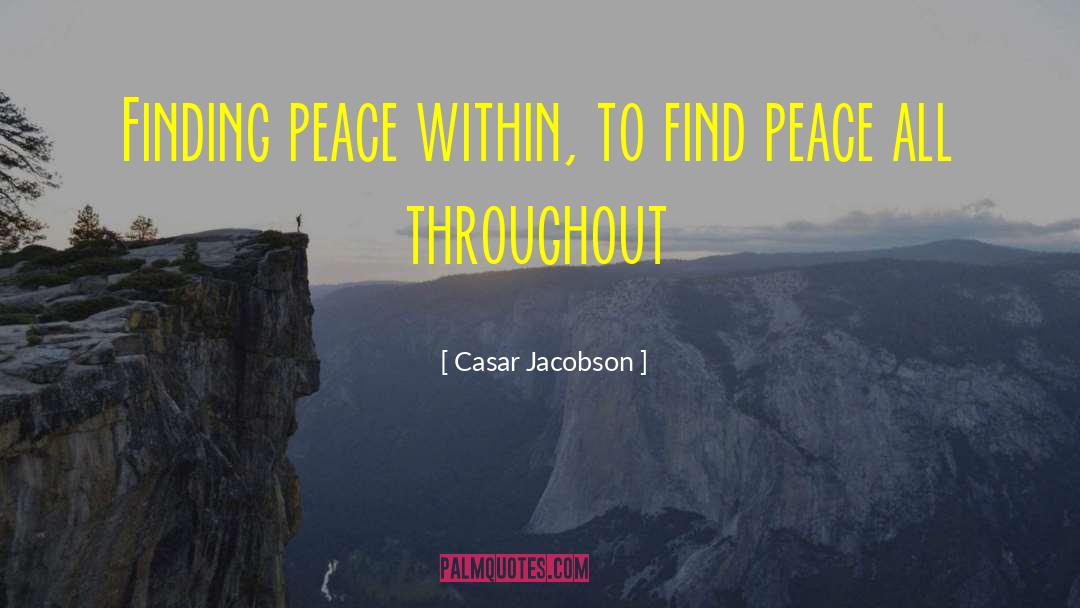 Casar Jacobson Quotes: Finding peace within, to find