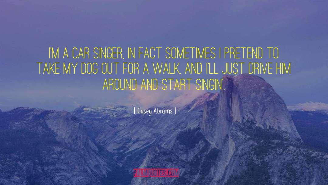 Casey Abrams Quotes: I'm a car singer, in