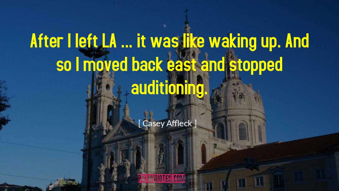 Casey Affleck Quotes: After I left LA ...