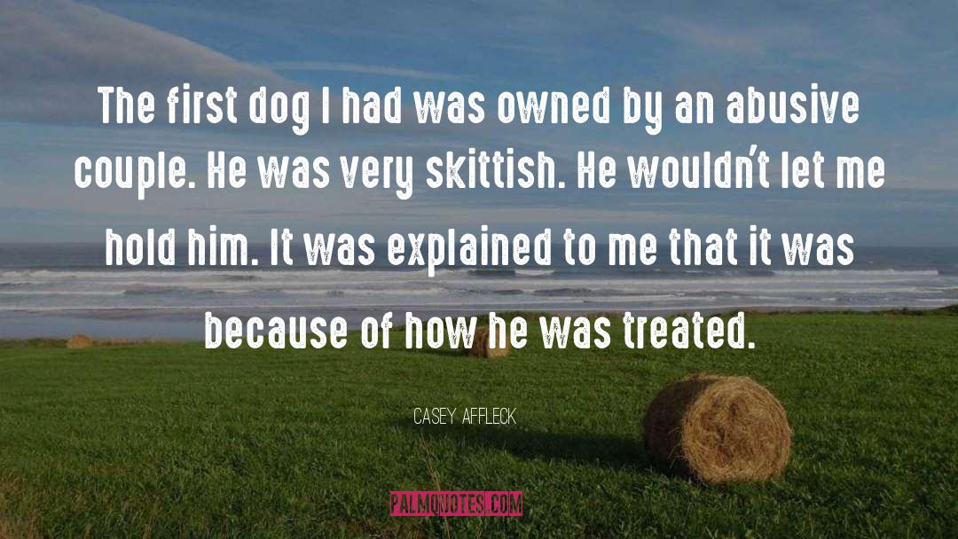 Casey Affleck Quotes: The first dog I had