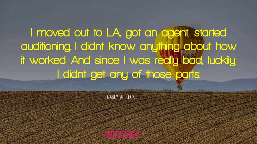 Casey Affleck Quotes: I moved out to LA,