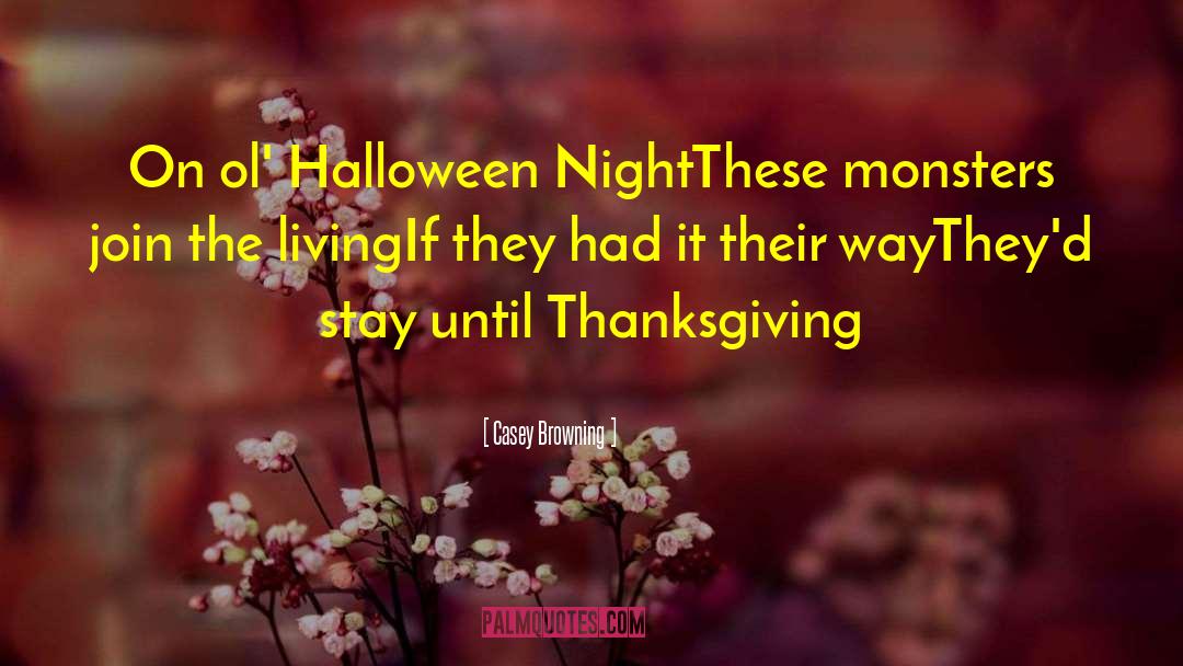 Casey Browning Quotes: On ol' Halloween Night<br />These