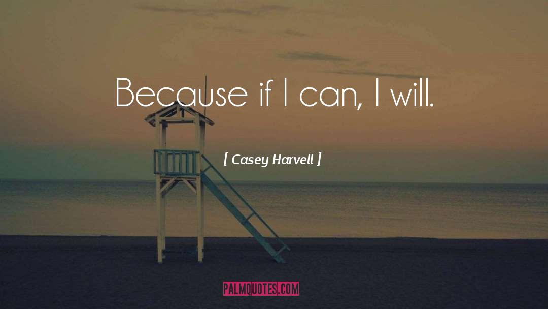 Casey Harvell Quotes: Because if I can, I