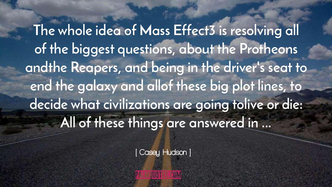 Casey Hudson Quotes: The whole idea of Mass