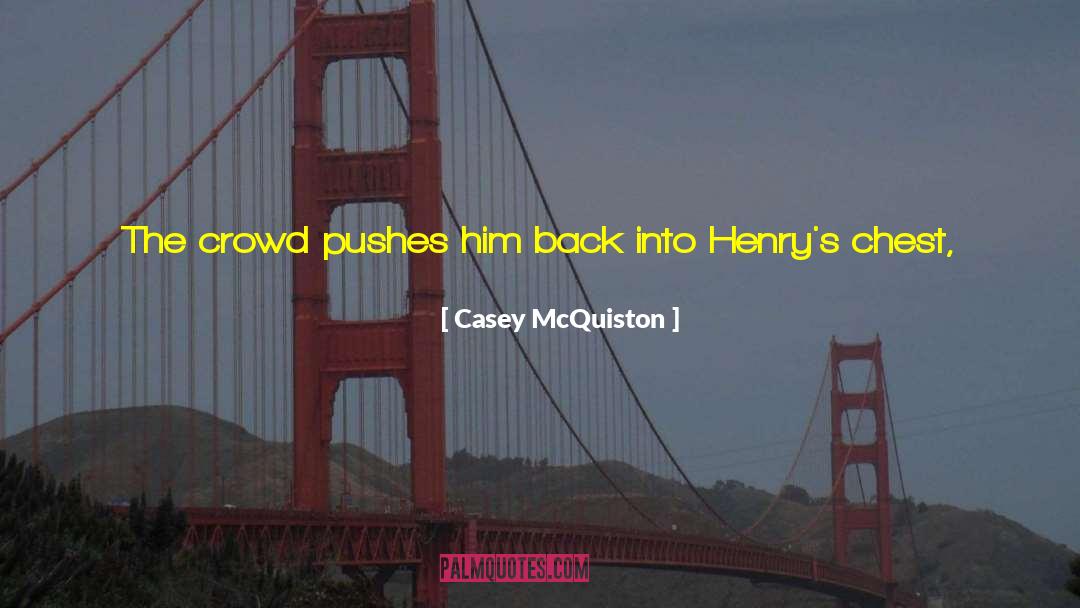 Casey McQuiston Quotes: The crowd pushes him back