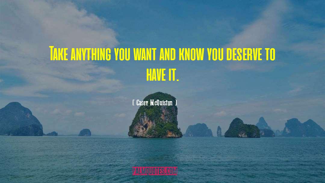 Casey McQuiston Quotes: Take anything you want and