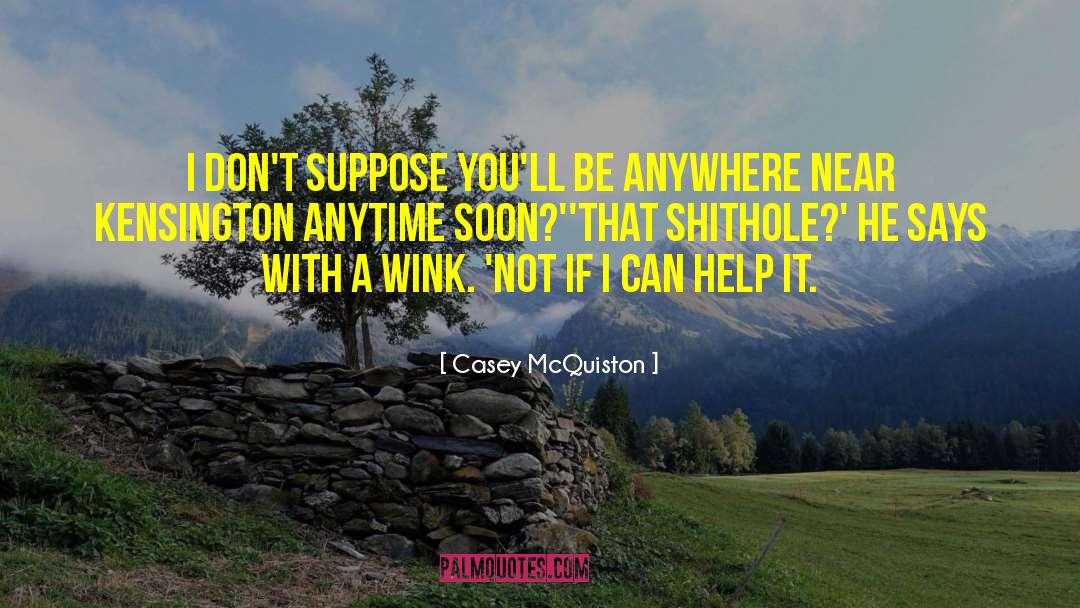 Casey McQuiston Quotes: I don't suppose you'll be