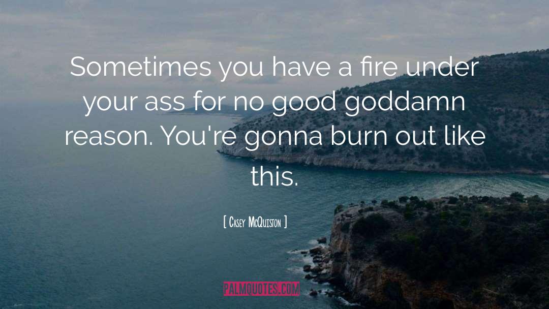 Casey McQuiston Quotes: Sometimes you have a fire