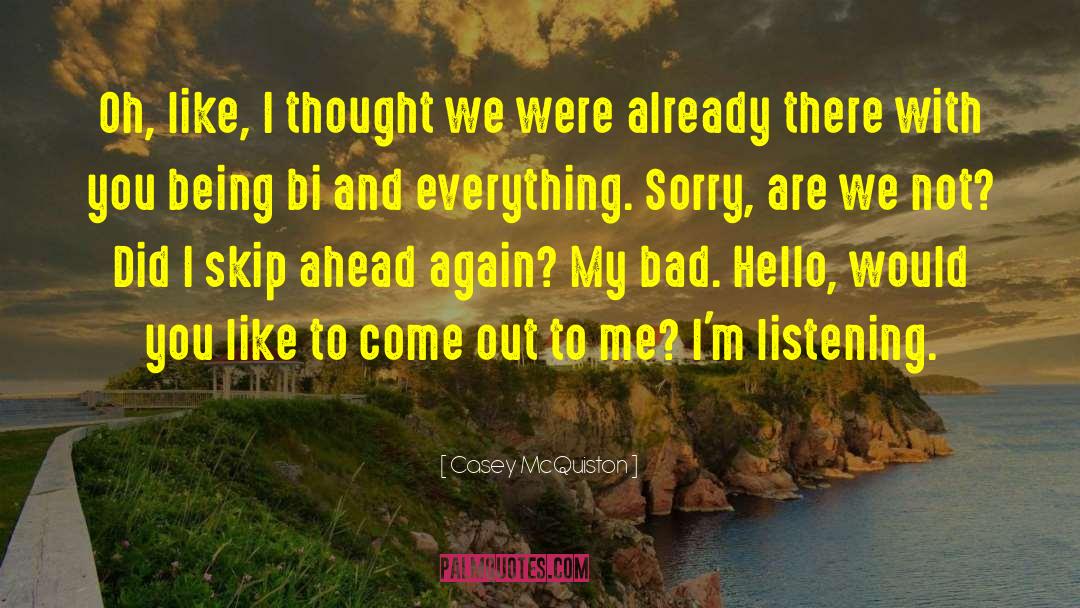 Casey McQuiston Quotes: Oh, like, I thought we