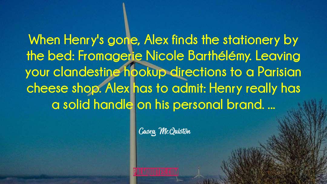 Casey McQuiston Quotes: When Henry's gone, Alex finds