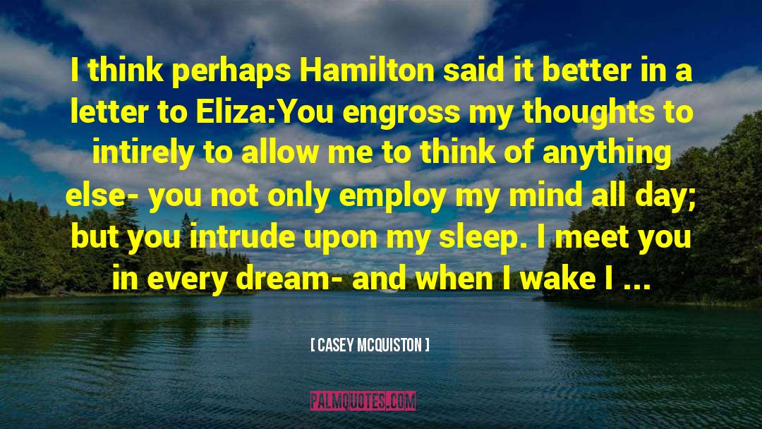 Casey McQuiston Quotes: I think perhaps Hamilton said