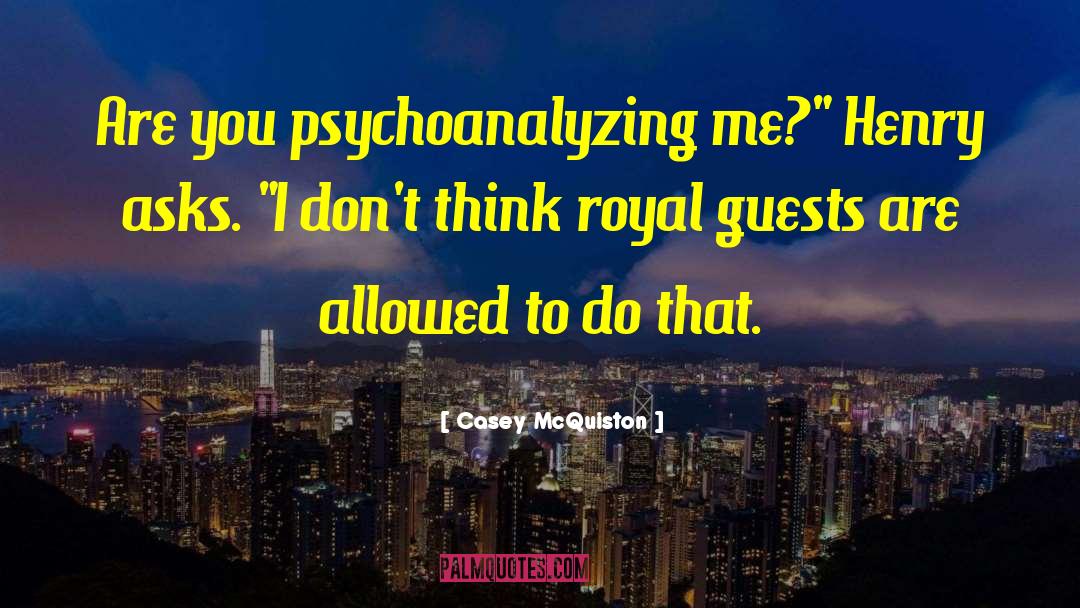 Casey McQuiston Quotes: Are you psychoanalyzing me?