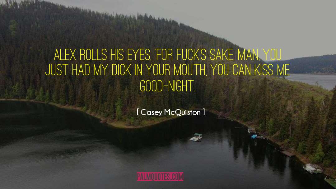 Casey McQuiston Quotes: Alex rolls his eyes. 'For