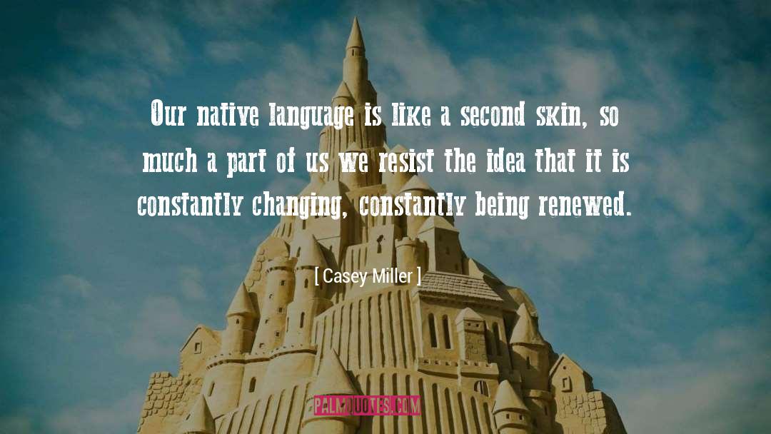 Casey Miller Quotes: Our native language is like