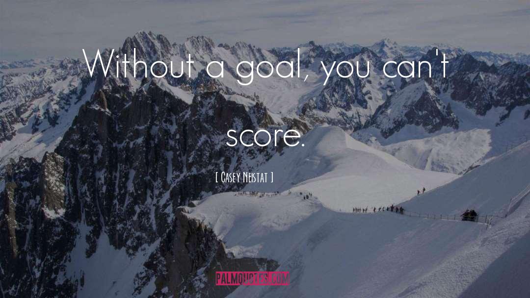 Casey Neistat Quotes: Without a goal, you can't