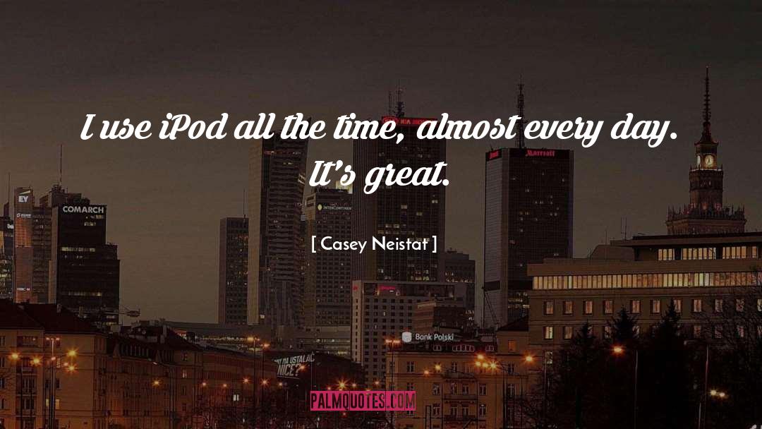 Casey Neistat Quotes: I use iPod all the