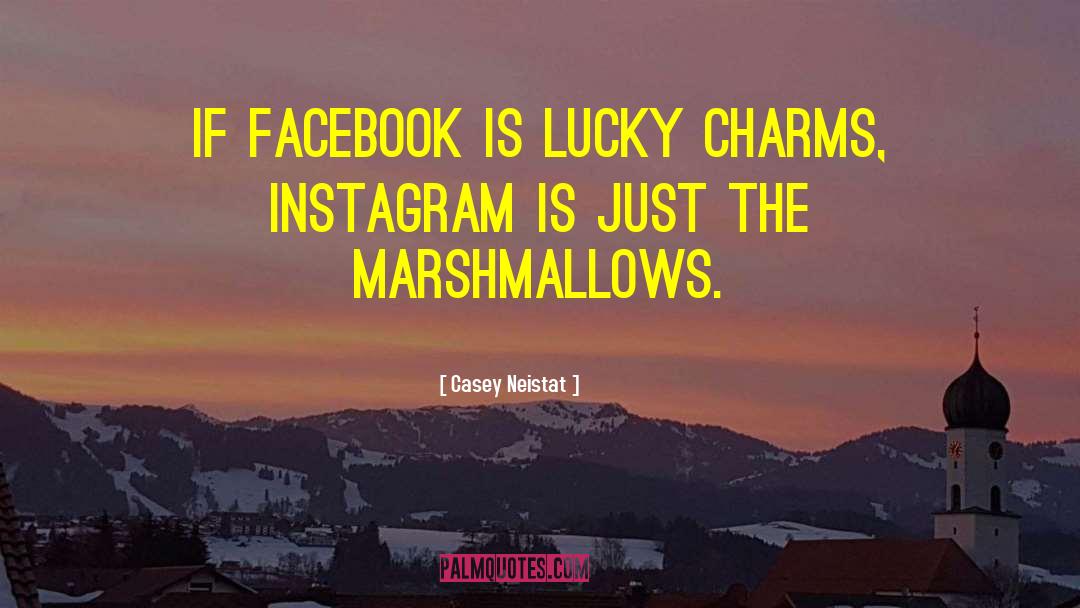 Casey Neistat Quotes: If Facebook is Lucky Charms,