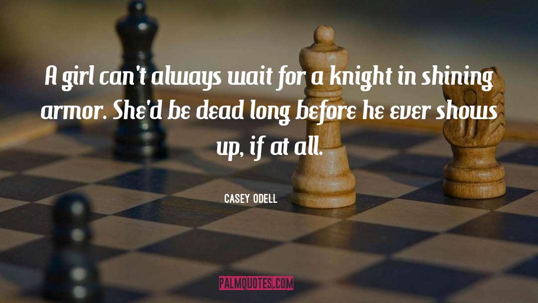 Casey Odell Quotes: A girl can't always wait