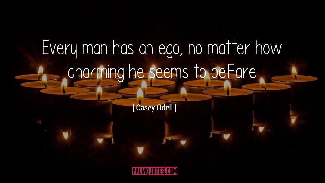 Casey Odell Quotes: Every man has an ego,