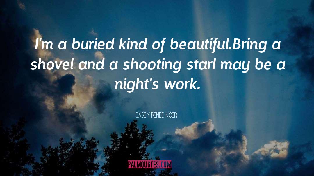 Casey Renee Kiser Quotes: I'm a buried kind of