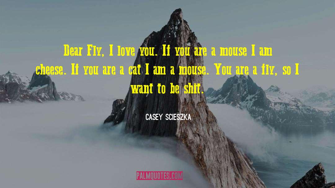 Casey Scieszka Quotes: Dear Fly, <br /><br />I