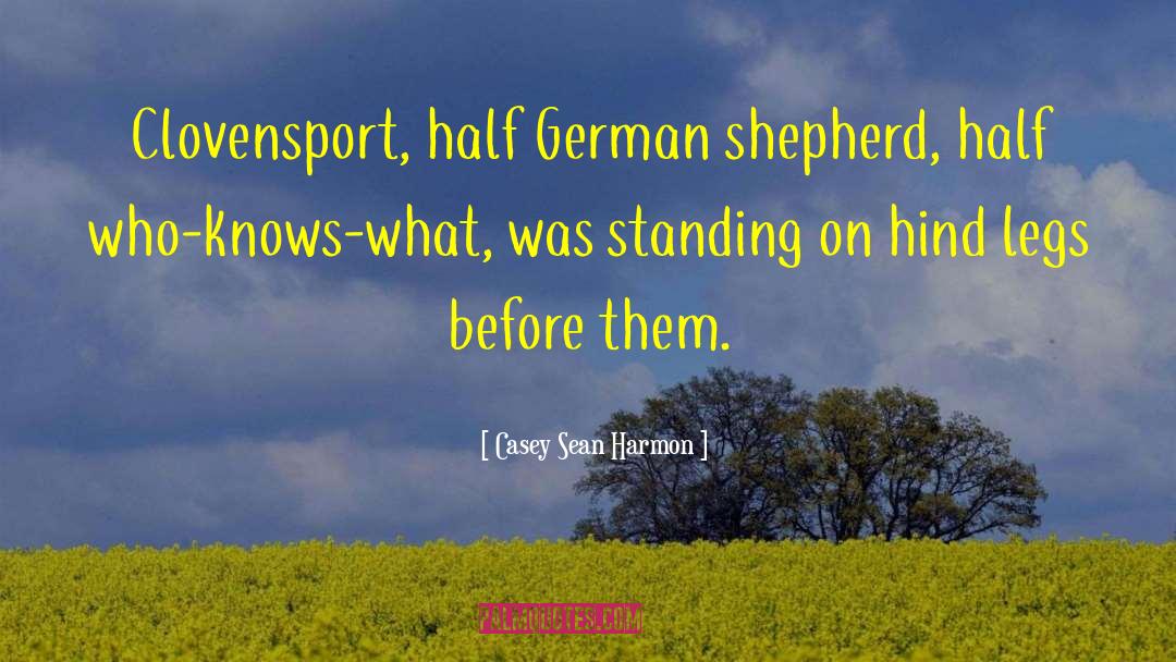 Casey Sean Harmon Quotes: Clovensport, half German shepherd, half