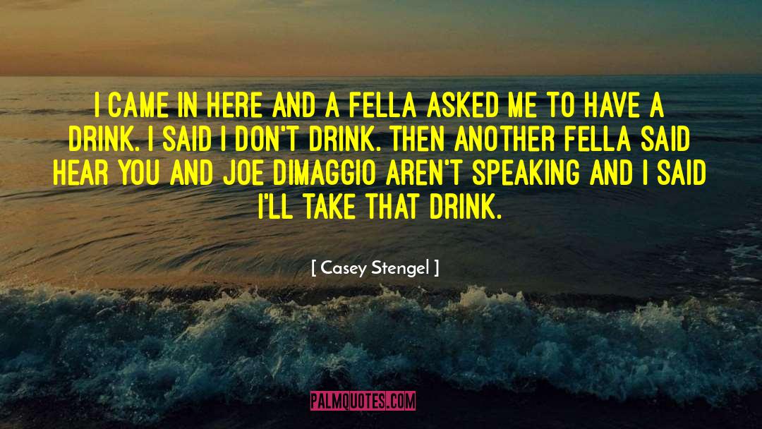 Casey Stengel Quotes: I came in here and