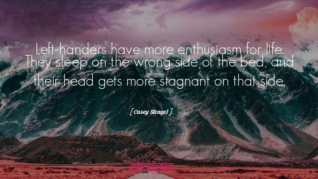Casey Stengel Quotes: Left-handers have more enthusiasm for