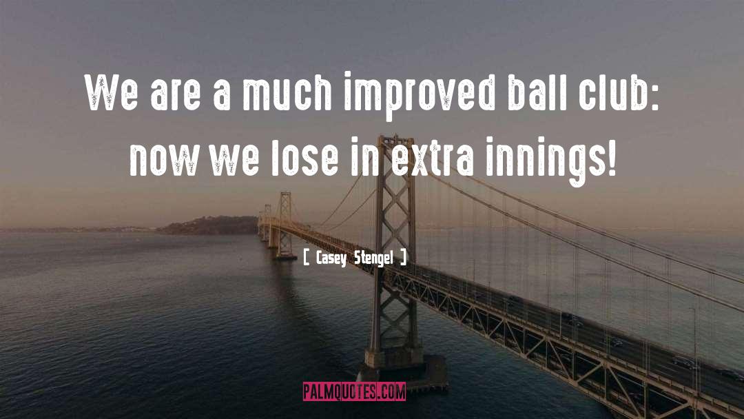 Casey Stengel Quotes: We are a much improved