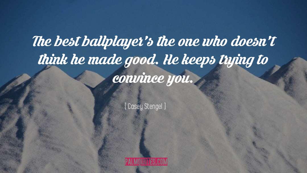 Casey Stengel Quotes: The best ballplayer's the one