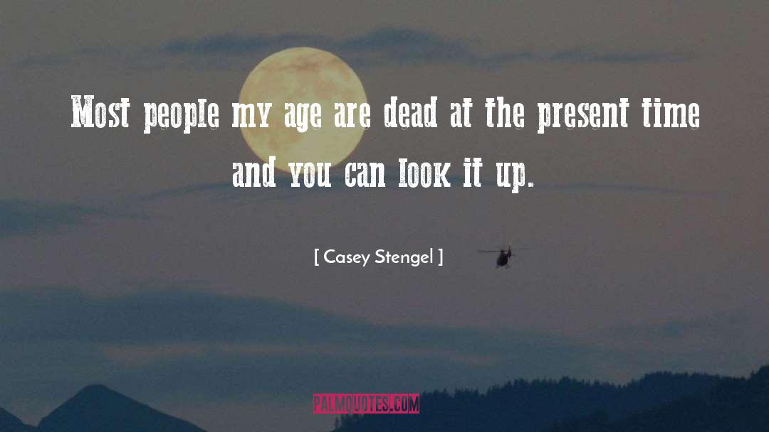 Casey Stengel Quotes: Most people my age are