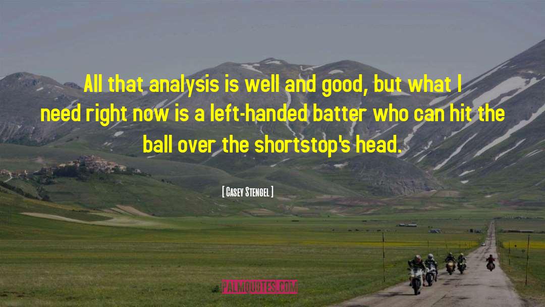 Casey Stengel Quotes: All that analysis is well