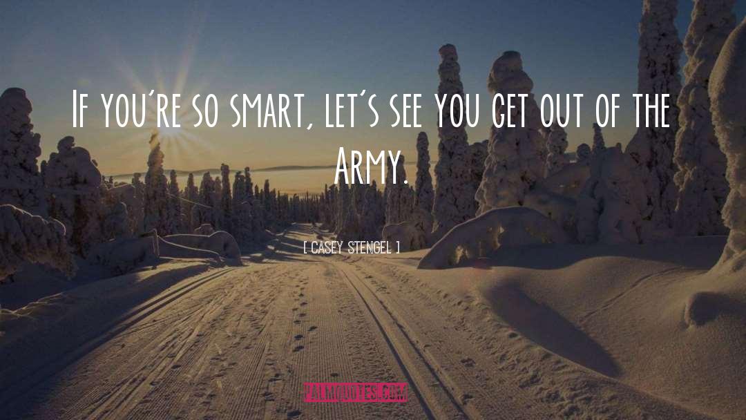 Casey Stengel Quotes: If you're so smart, let's