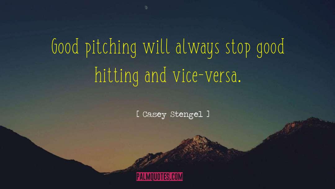 Casey Stengel Quotes: Good pitching will always stop