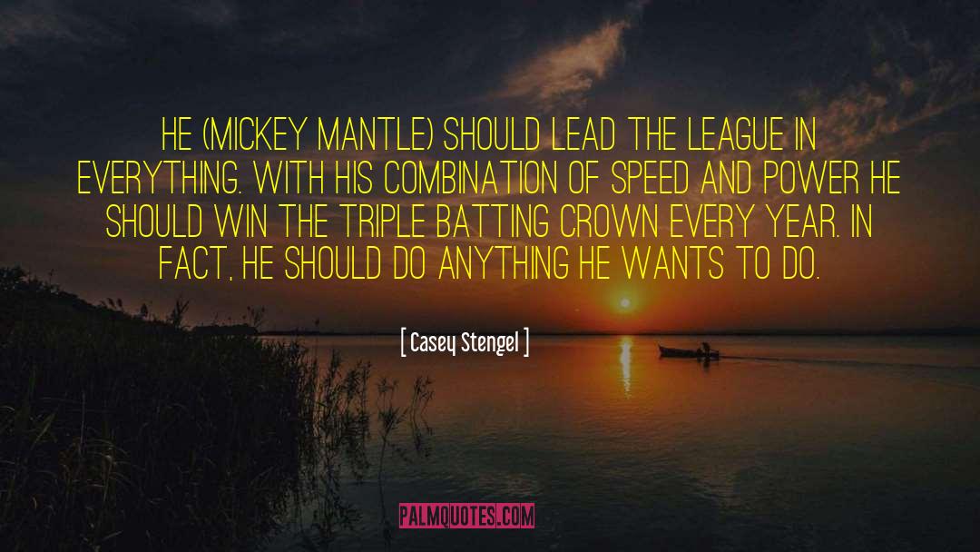 Casey Stengel Quotes: He (Mickey Mantle) should lead