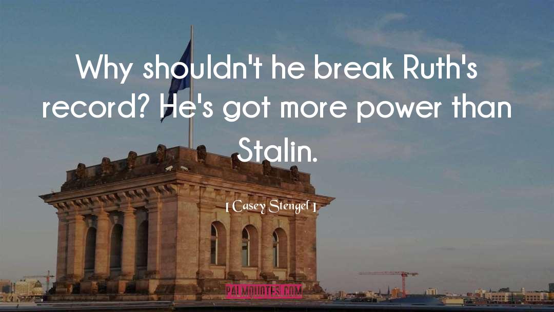 Casey Stengel Quotes: Why shouldn't he break Ruth's