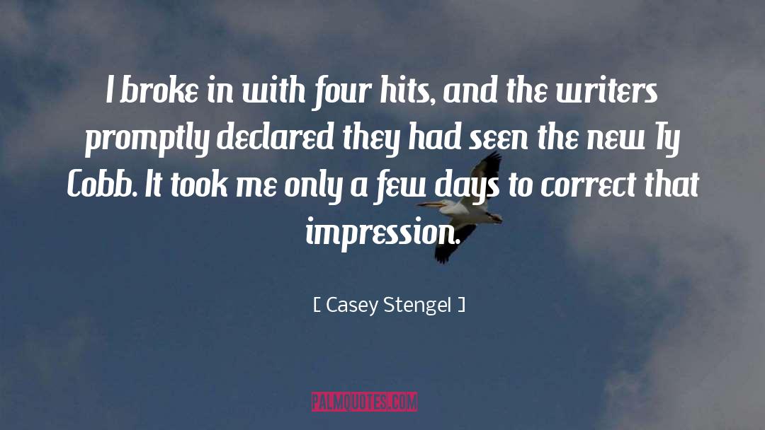 Casey Stengel Quotes: I broke in with four