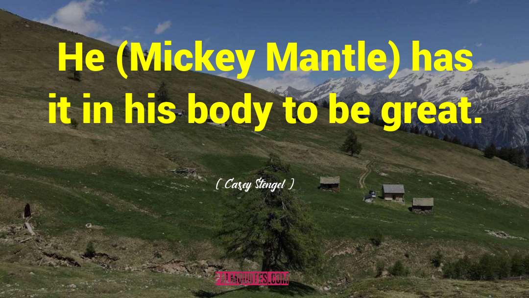 Casey Stengel Quotes: He (Mickey Mantle) has it