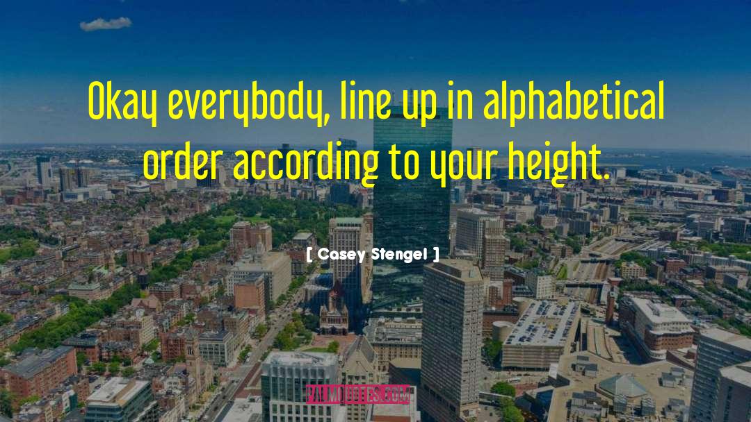 Casey Stengel Quotes: Okay everybody, line up in