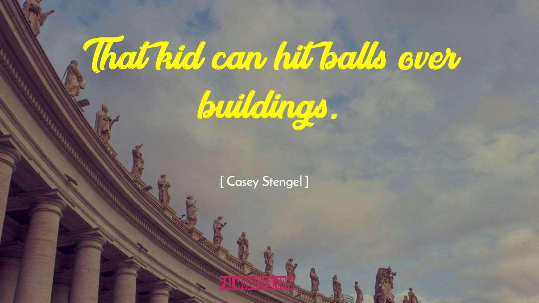 Casey Stengel Quotes: That kid can hit balls