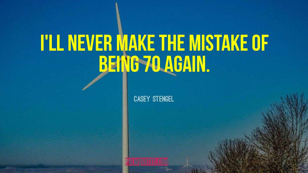 Casey Stengel Quotes: I'll never make the mistake