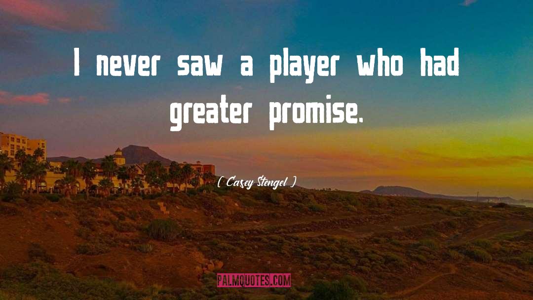 Casey Stengel Quotes: I never saw a player