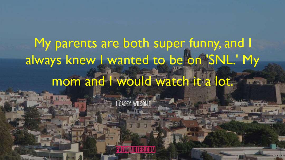 Casey Wilson Quotes: My parents are both super